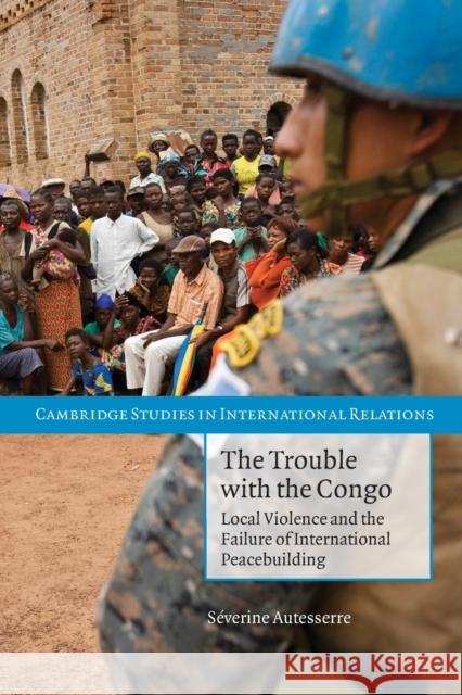 The Trouble with the Congo: Local Violence and the Failure of International Peacebuilding Autesserre, Séverine 9780521156011  - książka