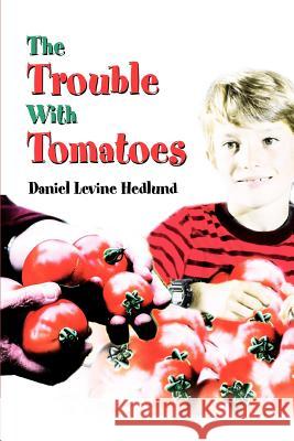 The Trouble With Tomatoes Daniel Levine Hedlund 9780595283132 iUniverse - książka