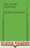 The Trouble with Trent Fred Carmichael 9780573626555 Samuel French Ltd