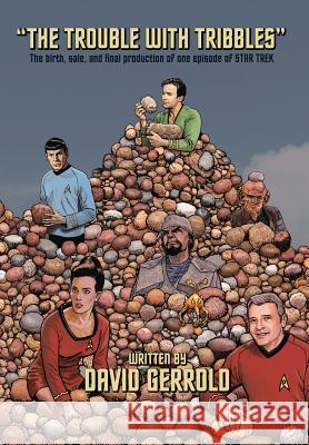 The Trouble With Tribbles: The Birth, Sale, and Final Production of One Episode of Star Trek David Gerrold 9781939888488 Comicmix LLC - książka