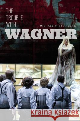 The Trouble with Wagner Michael P. Steinberg 9780226594194 University of Chicago Press - książka