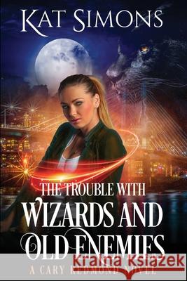 The Trouble with Wizards and Old Enemies: A Cary Redmond Novel Kat Simons 9781944600464 T&d Publishing - książka