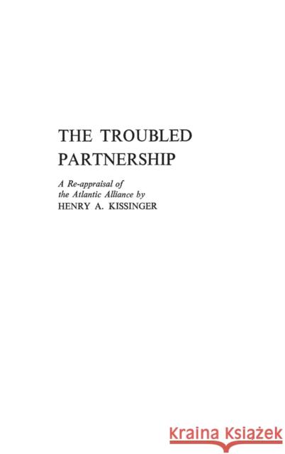 The Troubled Partnership: A Re-Appraisal of the Atlantic Alliance Kissinger, Henry a. 9780313232190 Greenwood Press - książka