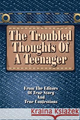 The Troubled Thoughts Of A Teenager Editors of True Story and True Confessio 9781938877926 True Renditions - książka