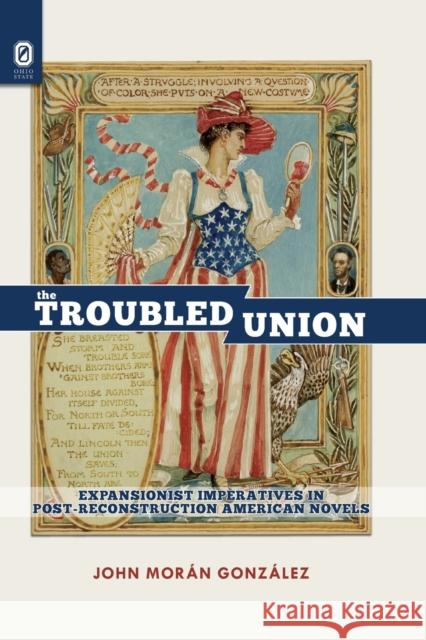 The Troubled Union: Expansionist Imperatives in Post-Reconstruction American Novels John Morán González 9780814256367 Ohio State University Press - książka