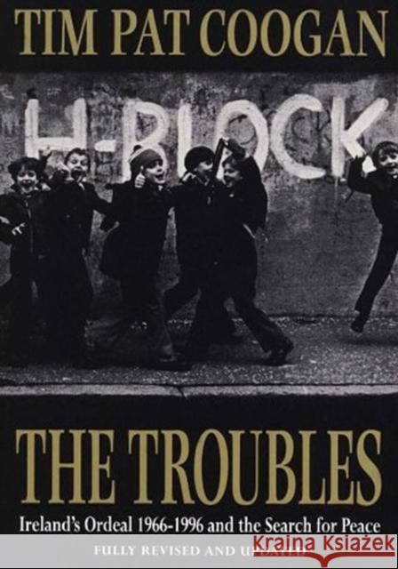 The Troubles: Ireland's Ordeal 1966-1995 and the Search for Peace Tim Pat Coogan 9780099465713 ARROW BOOKS LTD - książka