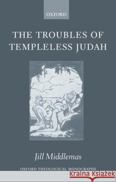 The Troubles of Templeless Judah Jill Anne Middlemas 9780199283866 Oxford University Press, USA - książka