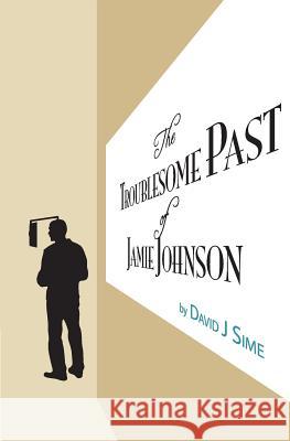 The Troublesome Past of Jamie Johnson MR David J. Sime David J. Sime 9781492866640 Createspace - książka