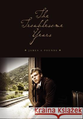 The Troublesome Years James A. Pounds 9781460951231 Createspace - książka