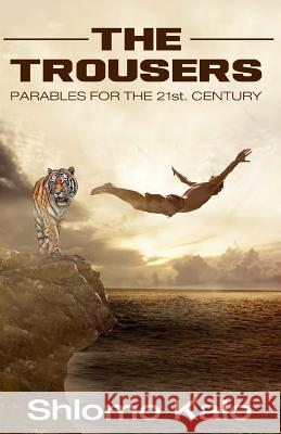 The Trousers Parables for the 21st Century: Wisdom Stories, Inspirational Stories Shlomo Kalo 9789657028667 DAT Publications - książka