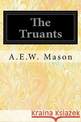The Truants A. E. W. Mason 9781545319062 Createspace Independent Publishing Platform - książka