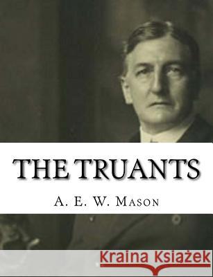 The Truants A. E. W. Mason 9781981352029 Createspace Independent Publishing Platform - książka