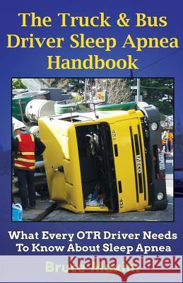 The Truck & Bus Driver Sleep Apnea Handbook: What Every OTR Driver Needs to Know About Sleep Apnea Maxim, Bruce 9781490408637 Createspace - książka