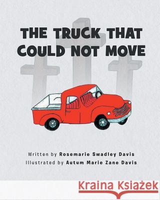 The Truck That Could Not Move Rosemarie Swadley Davis Autum Marie Zane Davis 9781640034051 Covenant Books - książka