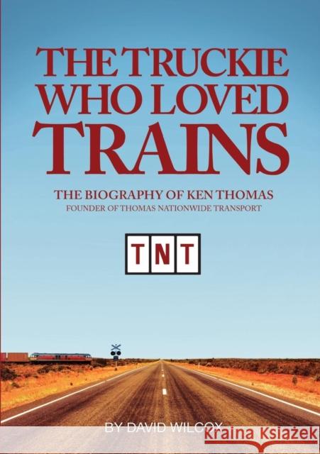 The Truckie Who Loved Trains David Wilcox 9781925281620 Port Campbell Press - książka