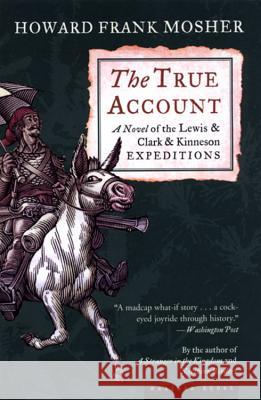 The True Account: A Novel of the Lewis & Clark & Kinneson Expeditions Howard Frank Mosher 9780618431236 Mariner Books - książka