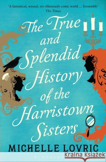 The True and Splendid History of the Harristown Sisters Michelle Lovric 9781408833445 Bloomsbury Publishing PLC - książka