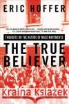 The True Believer: Thoughts on the Nature of Mass Movements Hoffer, Eric 9780060505912 Harper Perennial