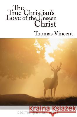 The True Christian's Love of the Unseen Christ Eric Moore Gerald Mick Thomas Vincent 9781548998479 Createspace Independent Publishing Platform - książka