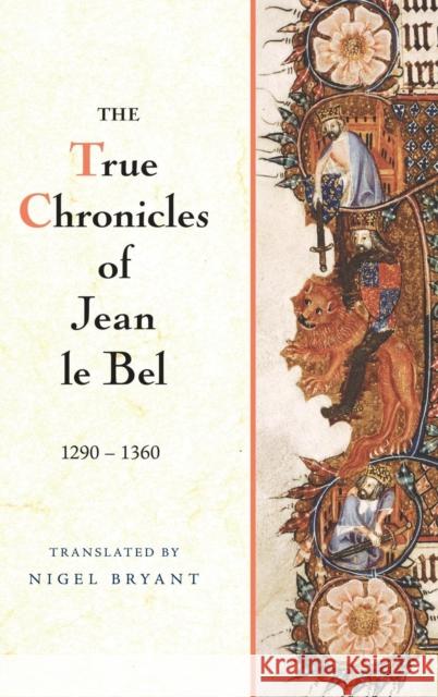 The True Chronicles of Jean Le Bel, 1290 - 1360 Bel, Jean Le 9781843836940 Boydell Press - książka