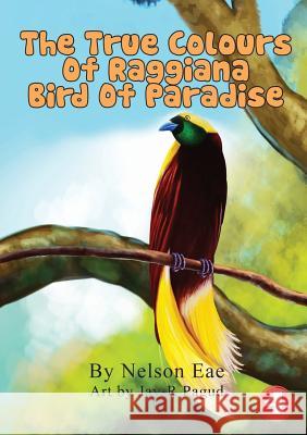 The True Colours Of Raggiana Bird Of Paradise Nelson Eae, Jay-R Pagud 9781925901580 Library for All - książka