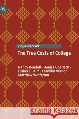 The True Costs of College Nancy Kendall Denise Goerisch Esther C. Kim 9783030538606 Palgrave MacMillan - książka