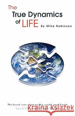 The True Dynamics of Life Mike Robinson, Jo Le-Rose 9780954447854 Synthesis of Life Promotions Ltd - książka