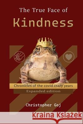 The True Face of Kindness: Chronicles of the covid crazy years Christopher Goj 9781067021634 Lunar Ticket Press - książka