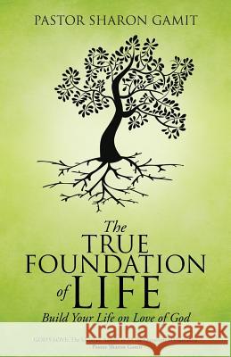 The True Foundation of Life: Build Your life on Love of God Gamit, Pastor Sharon 9781490893532 WestBow Press - książka