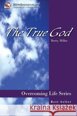 The True God Betty Miller 9781571490025 Christ Unlimited Ministries - książka