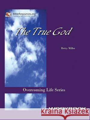 The True God Workbook Betty Miller 9781571490032 Christ Unlimited Ministries - książka