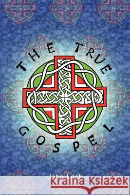The True Gospel John-Loch 9781410762764 Authorhouse - książka
