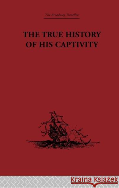 The True History of his Captivity 1557 : Hans Staden Malcolm Letts 9780415344760 Routledge - książka