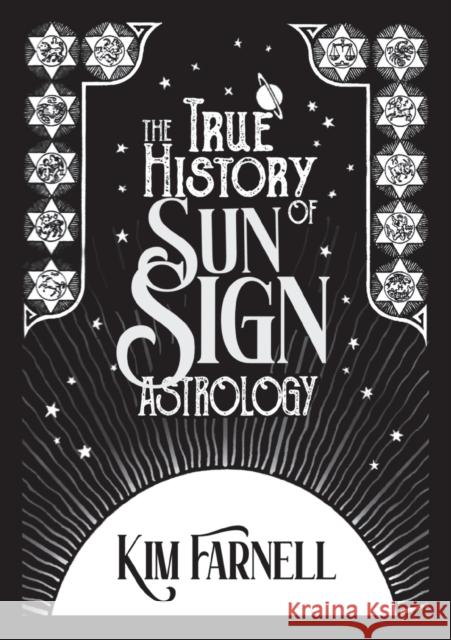 The True History of Sun Sign Astrology Kim Farnell 9781910531709 Wessex Astrologer Ltd - książka