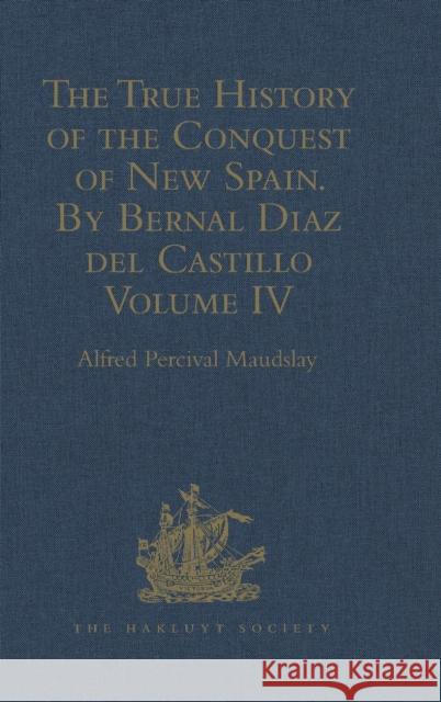 The True History of the Conquest of New Spain. by Bernal Diaz del Castillo, One of Its Conquerors: From the Exact Copy Made of the Original Manuscript Maudslay, Alfred Percival 9781409413974 Hakluyt Society - książka