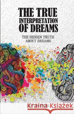 The True Interpretation of Dreams: The Hidden Truth About Dreams Cadet Mwankana 9783982365831 Be21954 - książka