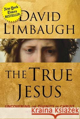 The True Jesus: Uncovering the Divinity of Christ in the Gospels David Limbaugh 9781621576372 Regnery Publishing Inc - książka