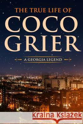 The True Life of CoCo Grier: A Georgia Legend Corey Grier 9781945318160 Taking Over the World - książka