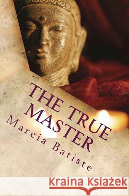 The True Master: Dedicated to God Marcia Batiste 9781495285103 Createspace - książka