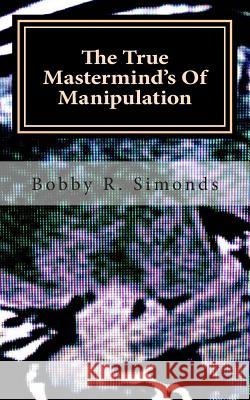 The True Mastermind's Of Manipulation Simonds, Bobby R. 9781514209288 Createspace - książka