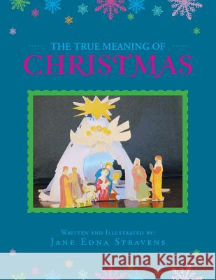 The True Meaning of Christmas Jane Edna Stravens 9781469137308 Xlibris Corporation - książka