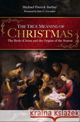 The True Meaning of Christmas: The Birth of Jesus and the Origins of the Season Michael Patrick Barber 9781950939848 Ignatius Press - książka
