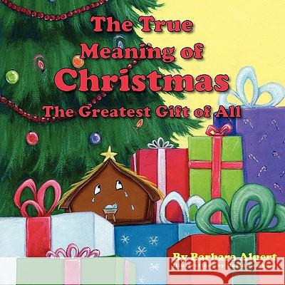 The True Meaning of Christmas, The Greatest Gift of All Alpert, Barbara 9781936051182 Peppertree Press - książka