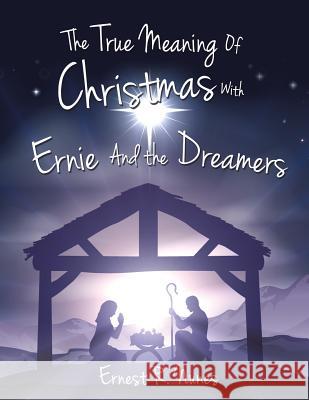 The True Meaning of Christmas with Ernie and the Dreamer Ernest R Nunes 9781628396560 Xulon Press - książka