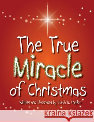 The True Miracle of Christmas Sarah English Sarah English 9781520171425 Independently Published - książka