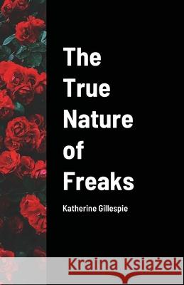 The True Nature of Freaks Katherine Gillespie 9781794830554 Lulu.com - książka