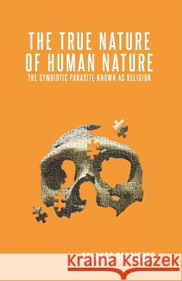 The True Nature Of Human Nature: The Symbiotic Parasite Known As Religion Lopez, Elke 9781790987887 Independently Published - książka