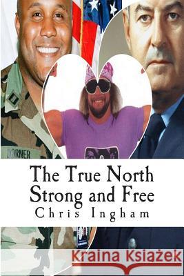 The True North Strong and Free MR Chris James Ingham 9781511461276 Createspace - książka