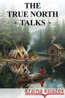 The True North Talks John D. Kingston 9781834182735 Tellwell Talent - książka