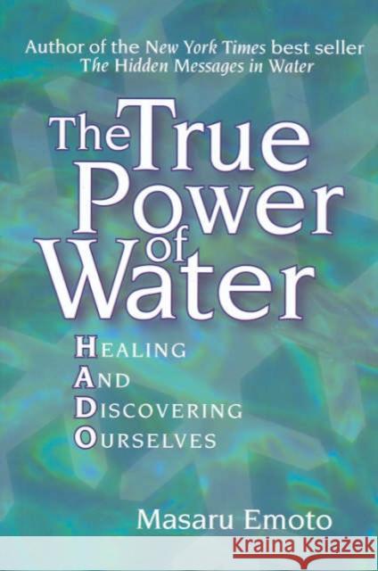 The True Power of Water: Healing and Discovering Ourselves Masaru Emoto David A. Thayne 9780743289818 Atria Books - książka